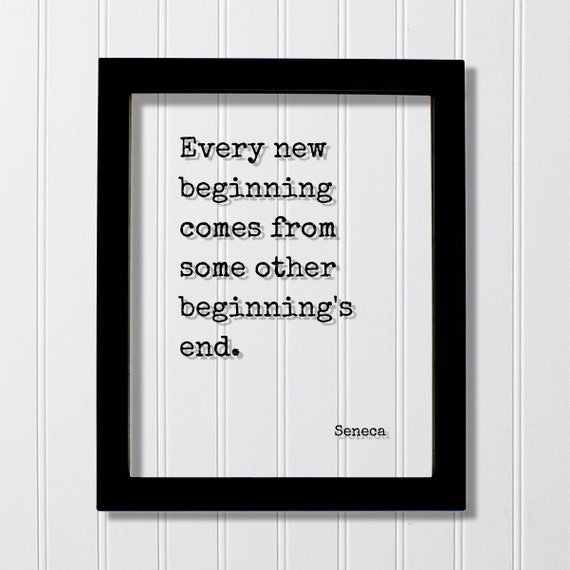Every New Beginning Comes From Some Other End
