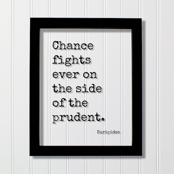 Chance Fights Ever on the Side of the Prudent Euripides Poster