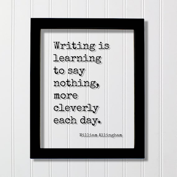 Writing Is Learning To Say Nothing Cleverly William Allingham Poster
