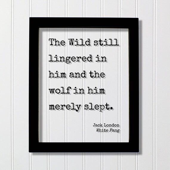 Jack London White Fang Floating Quote The Wild Still Lingered In Him And Wolf Merely Slept Wilderness Adventure