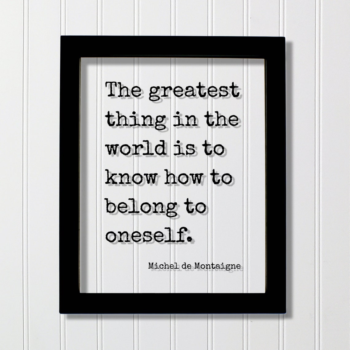 Michel De Montaigne Floating Quote The Greatest Thing In World Is To Know How Belong Oneself Mind Mindset Meditate Manifest