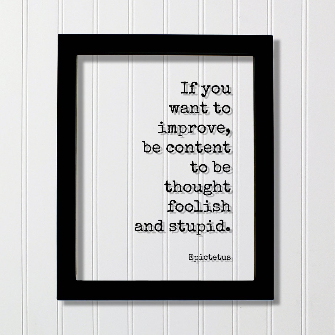 Epictetus If You Want To Improve Be Content Thought Foolish And Stupid Quote Business Progress Self Improvement Development Hustle