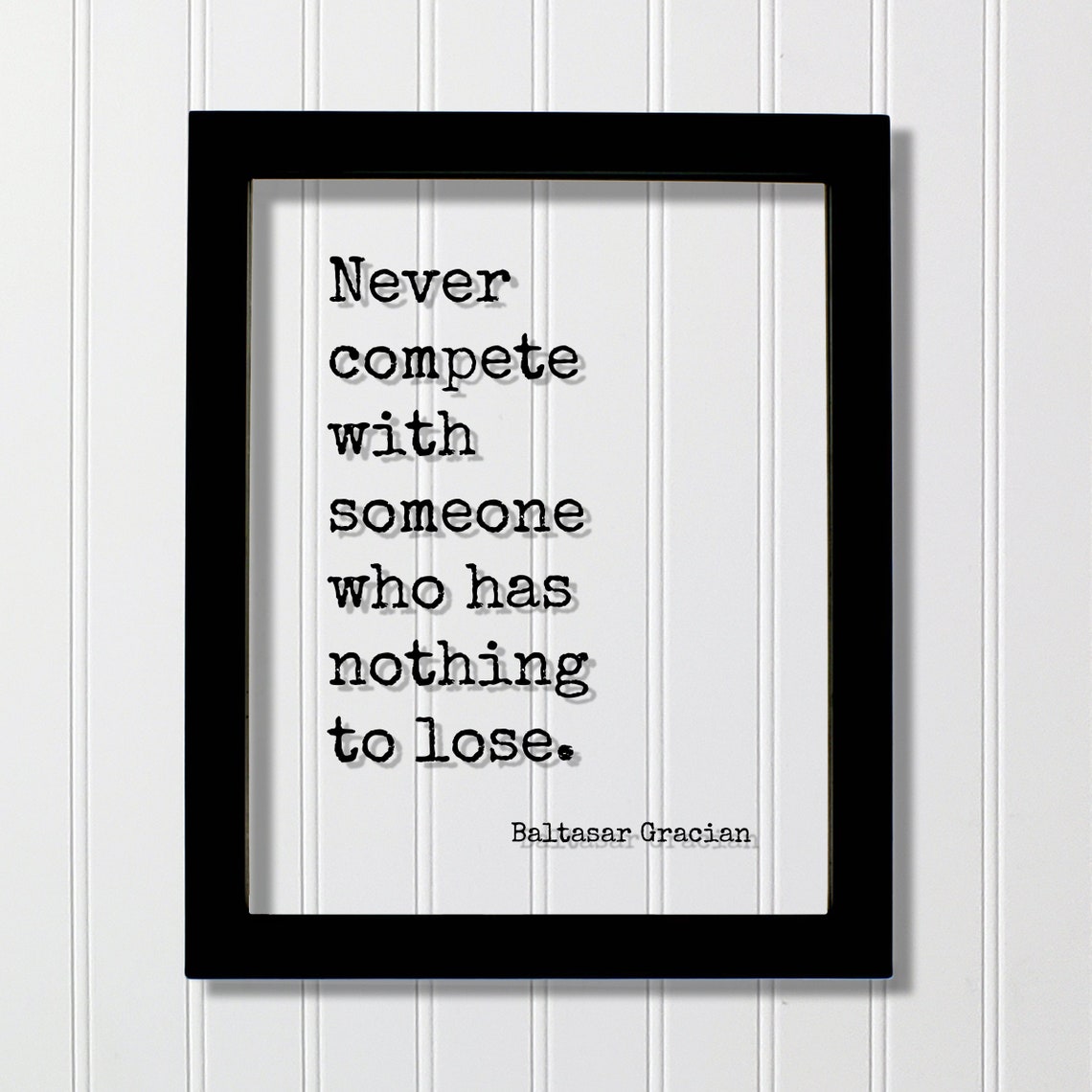Baltasar Gracian Never Compete With Someone Who Has Nothing To Lose Floating Quote Motivational Hard Work Hustle Grind Accomplishment