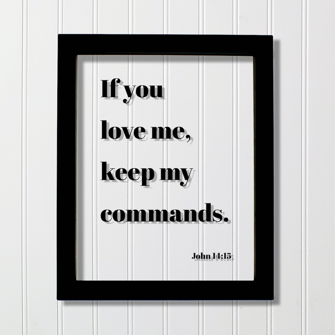 John 14:15 If You Love Me Keep My Commands Floating Scripture Poster