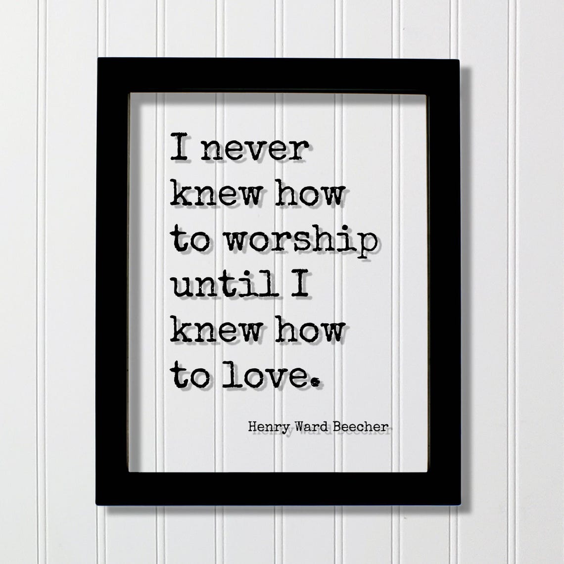Henry Ward Beecher I Never Knew How To Worship Until Love Quote Poster
