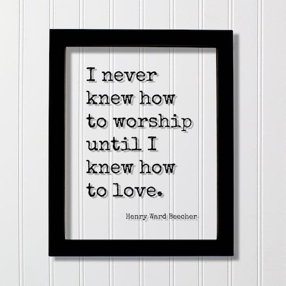 Henry Ward Beecher Floating Quote I Never Knew How To Worship Until Love Be Kind Charity Sympathy Philanthropy Kindness