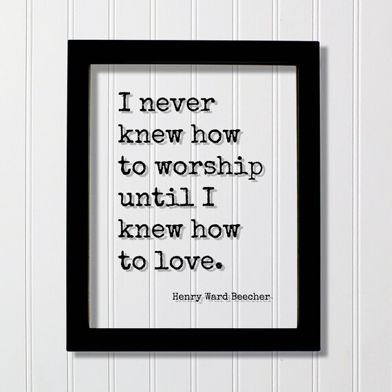 Henry Ward Beecher I Never Knew How To Worship Until Love Quote Poster