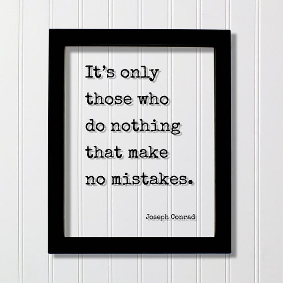 Joseph Conrad Floating Quote Its Only Those Who Do Nothing That Make No Mistakes Business Success Work Hard Grind Hustle