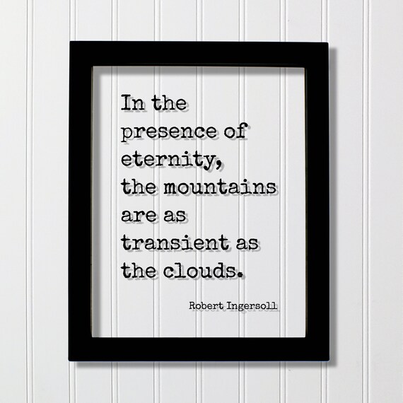 Robert Ingersoll Eternity Mountains Transient Clouds Quote Poster