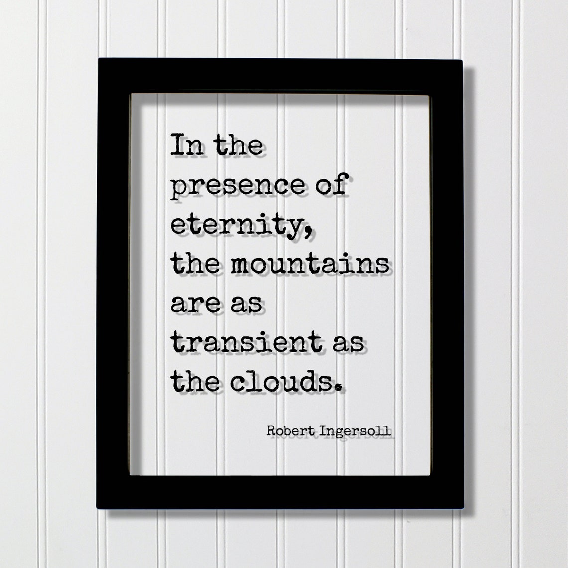 Robert Ingersoll Eternity Mountains Transient Clouds Quote Poster