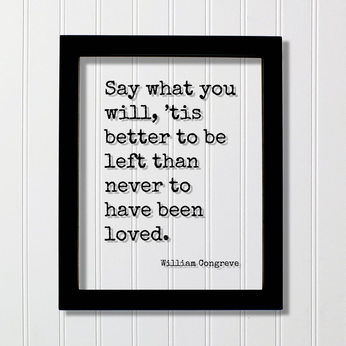 William Congreve Say What You Will Tis Better To Be Left Quote Poster