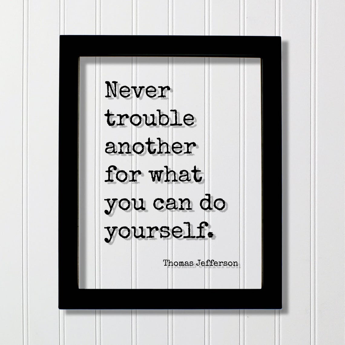 Thomas Jefferson Floating Quote Never Trouble Another For What You Can Do Yourself Productive Success Hustle Grind Seize The Day