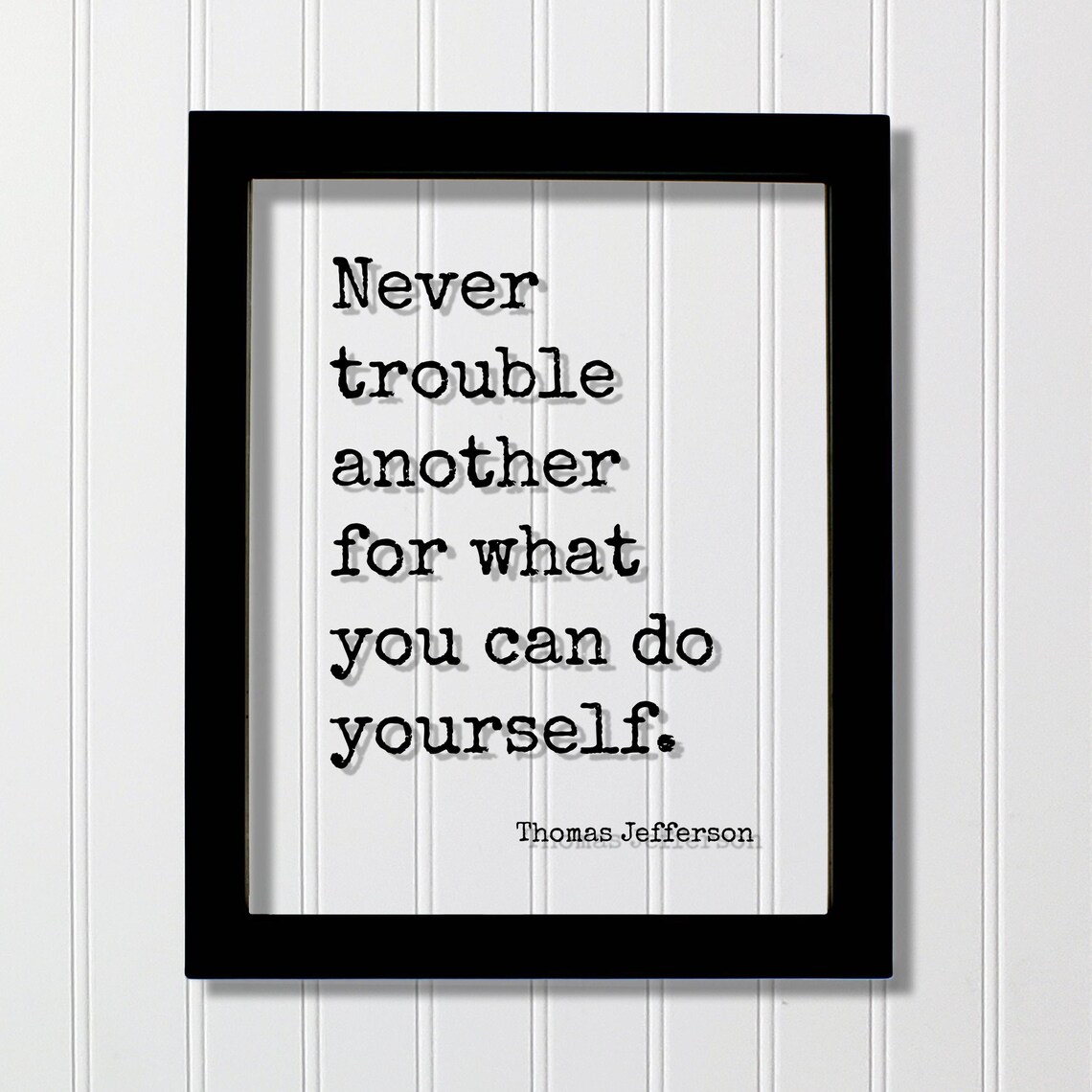 Thomas Jefferson Never Trouble Another For What You Can Do Quote Poster