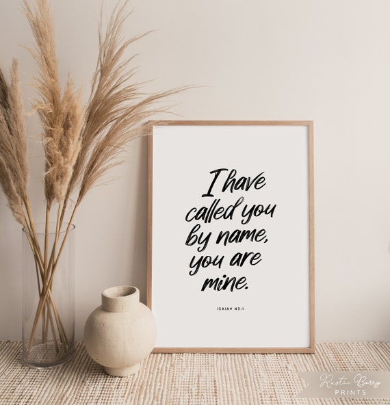 Isaiah 431 Bible Quote Wall Art I Have Called You By Name You Are Mine Modern Minimalist Bible Verse Instant Download