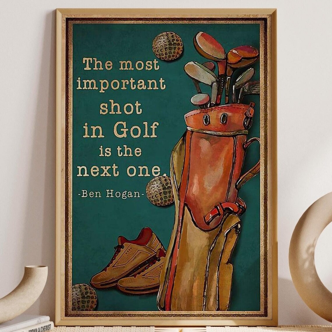 The Most Important Shot In Golf Is The Next One Ben Hogan Poster