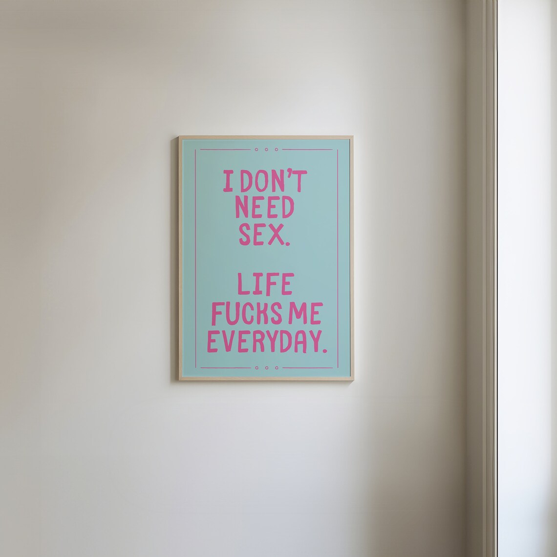 I Don't Need Sex Life Fucks Me Everyday Funny Sarcastic Quote Poster - Image 5