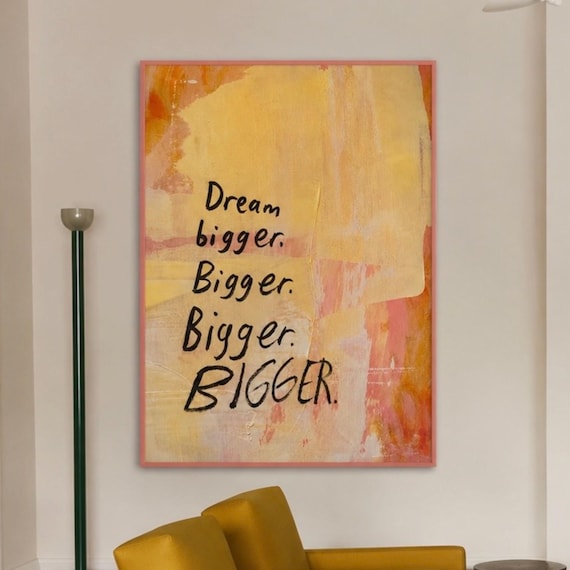 Dream Bigger Bigger Bigger Hand Lettered Amber Abstract Quote Poster