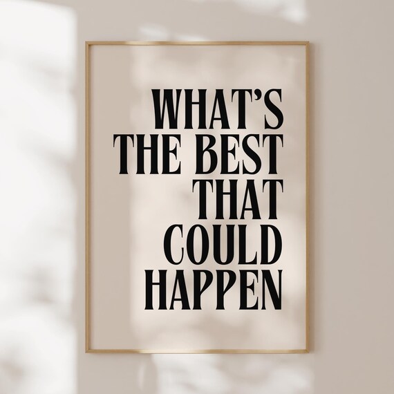 Whats the Best That Could Happen Bold Serif Typography Poster