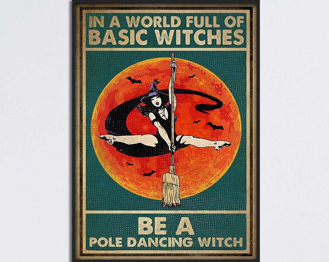 In A World Full Of Basic Witches Be A Pole Dancing Witch Poster
