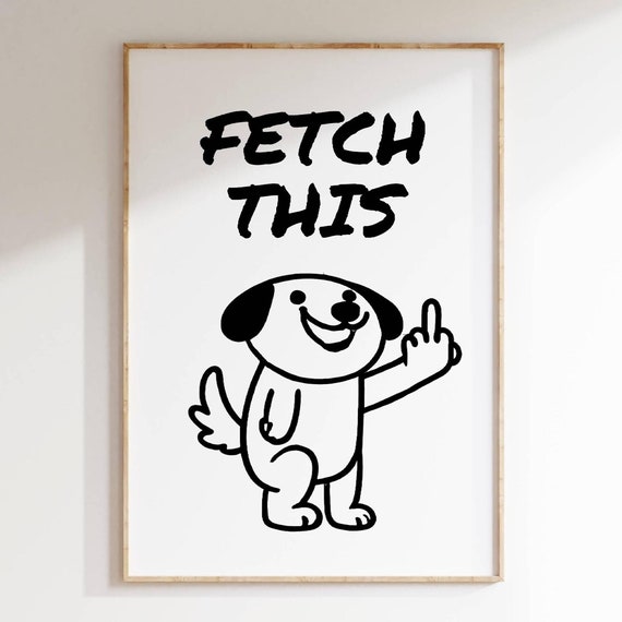 Funny Dog Fetch This Humor Wall Art Bold Pet Themed Art For Dog Lovers Playful Decor Gift For Pet Owner Living Room Office Poster
