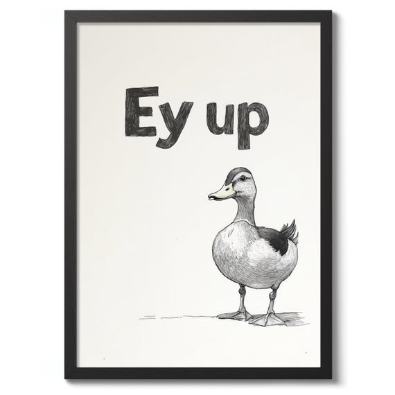Ey Up Duck Print Typographic Poster Funny Bathroom Wall Art Cute Decor Gift