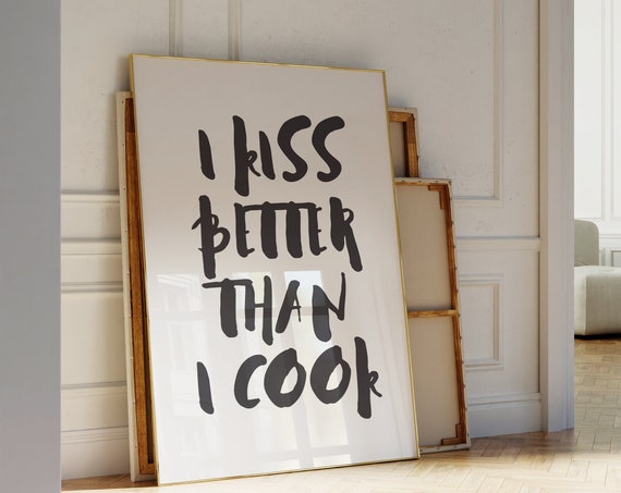 I Kiss Better Than I Cook Print Quote Poster Trendy Black White Wall Art Modern Art Sassy Quote Print Cheeky Chic Aesthetic