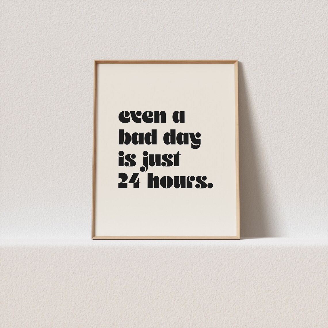 Even A Bad Day Is Just 24 Hours Quote Art Print