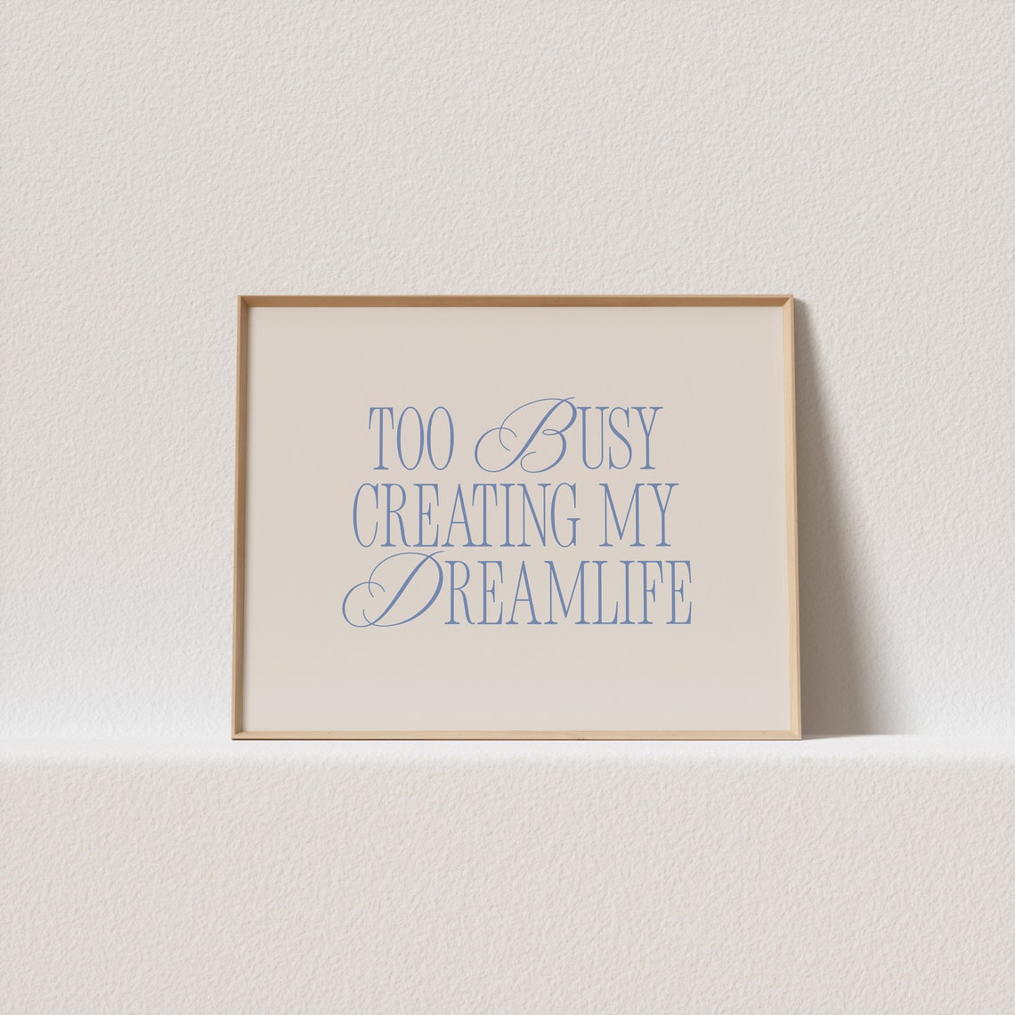 Too Busy Creating My Dream Life Blue Serif Script Cream Poster