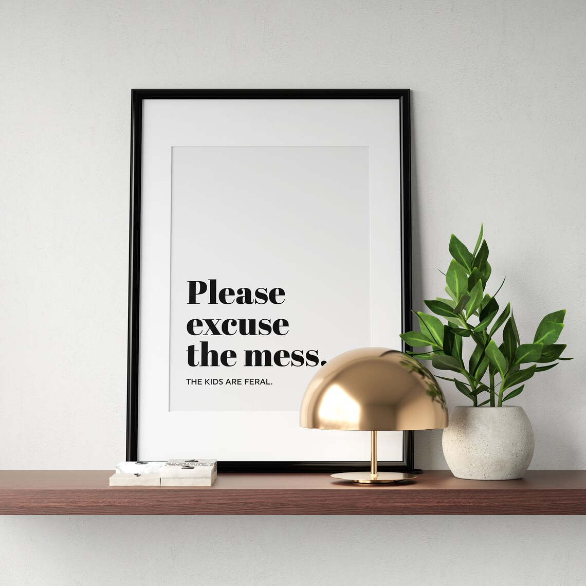 Please Excuse The Mess The Kids Are Feral Funny Family Quote Poster - Image 2