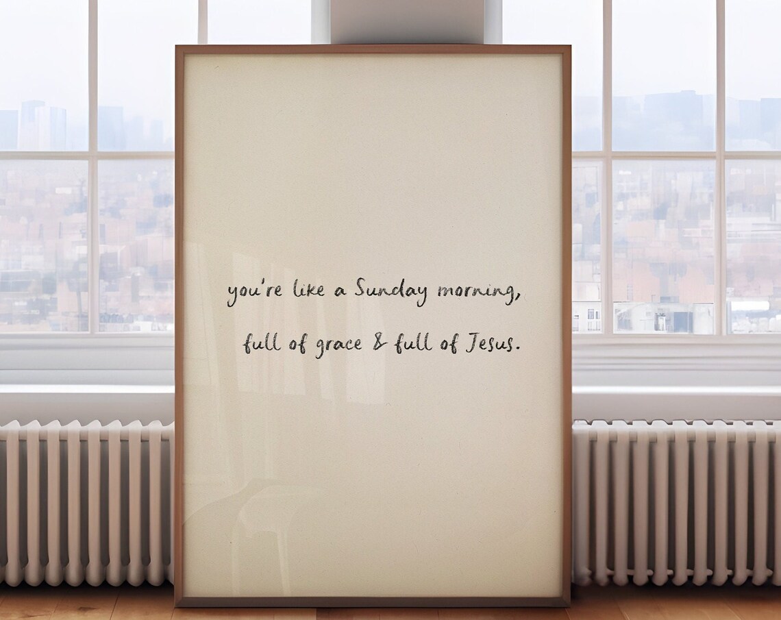 You're Like a Sunday Morning Full of Grace and Full of Jesus Poster