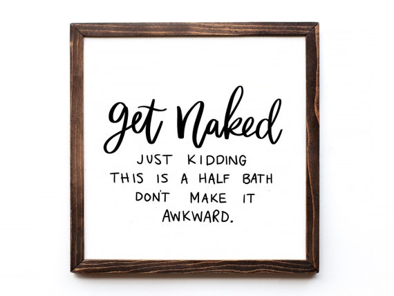 Get Naked Half Bath Sign, Farmhouse Bathroom Art Print