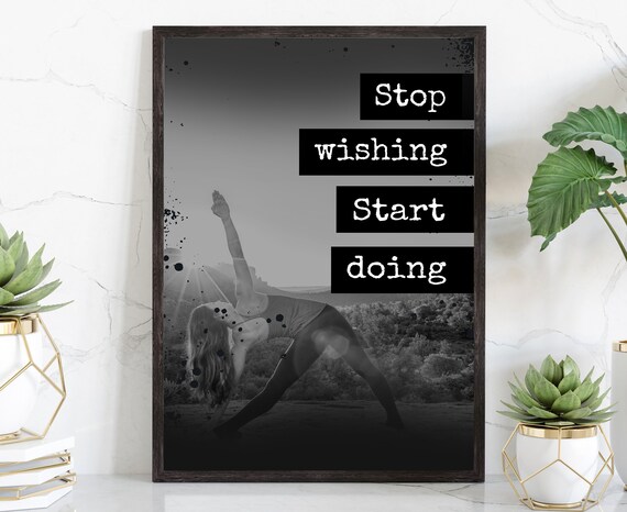 Stop Wishing Start Doing Quote Woman Yoga Pose Black White Poster