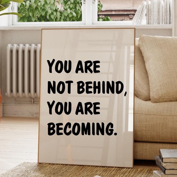 You Are Not Behind You Are Becoming Motivational Quote Poster