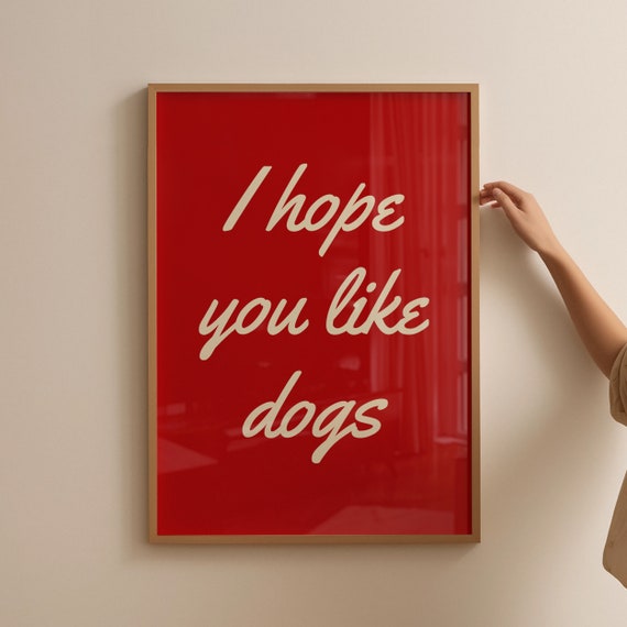 I Hope You Like Dogs Poster Typography Art Print Dog Lover Funny Wall Prints Red