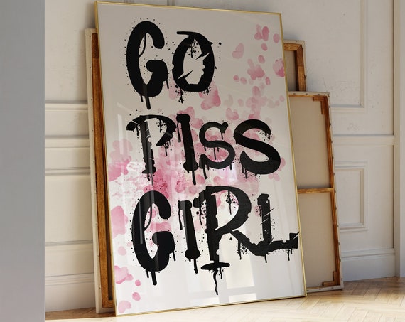 Go Piss Girl Funny Bathroom Print Aesthetic Black Maximalist Typography Poster Meme Quote Trendy Wall Art Pink Floral Wall Decor