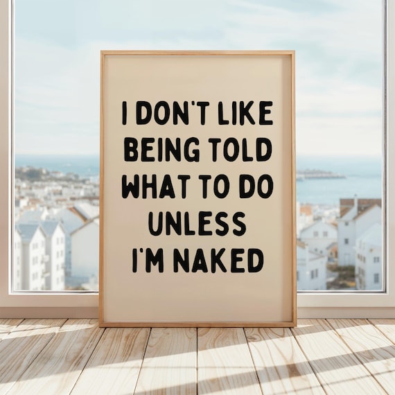 I Don't Like Being Told What To Do Funny Bedroom Art Print