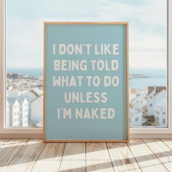 I Dont Like Being Told What To Do Unless Im Naked Wall Art Funny Adult Humor Bedroom Blue White Poster
