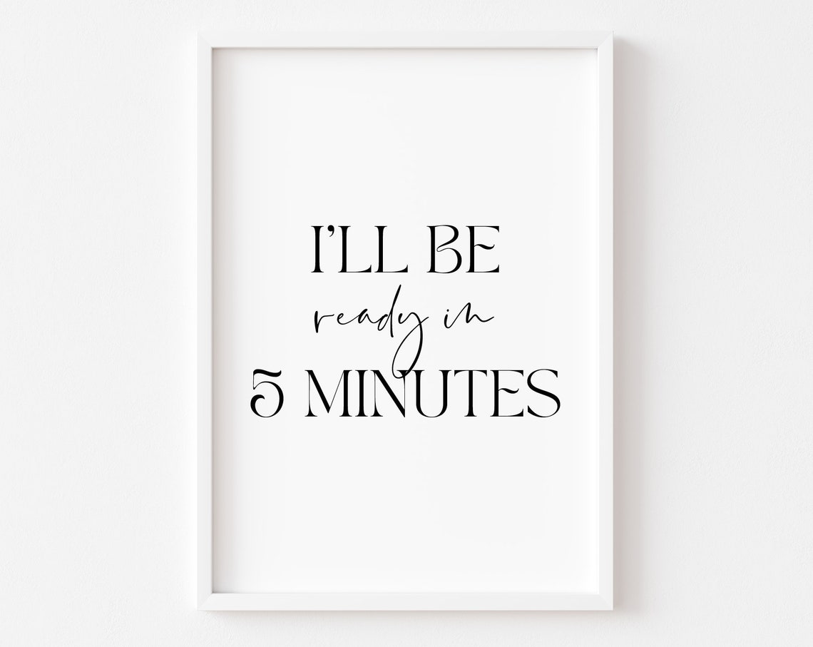 Ill Be Ready In 5 Minutes Typography Print Dressing Room Decor