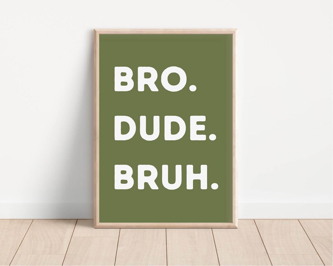 Bro Dude Bruh Dark Olive Funny Boys Bedroom Quote Art Poster - Image 3