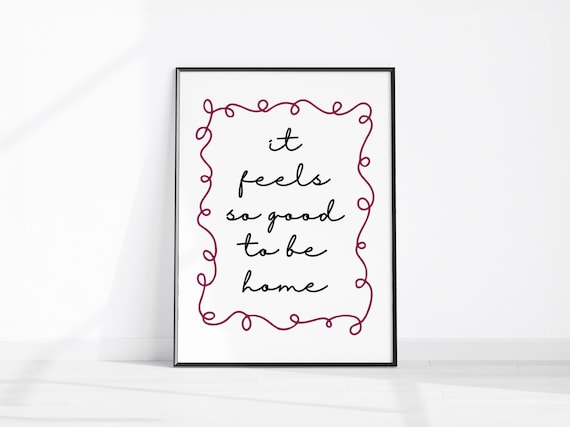It Feels So Good To Be Home Hand Lettered Quote Decor Poster
