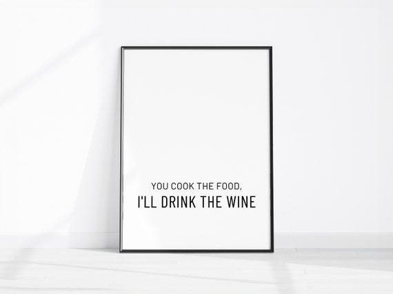 Funny Kitchen Dcor You Cook Print Ill Drink The Wine Minimalist Wall Art Typography Fun