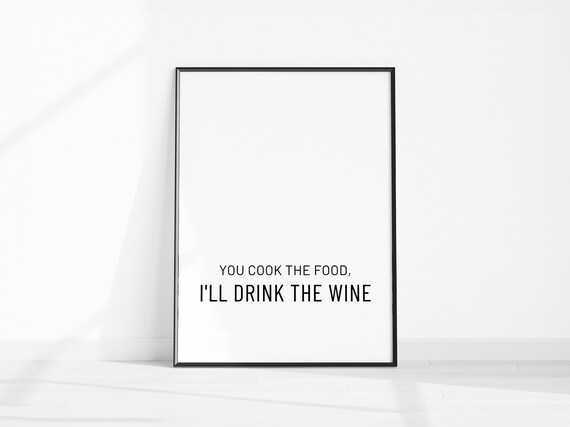You Cook the Food I Will Drink the Wine Funny Minimal Kitchen Poster