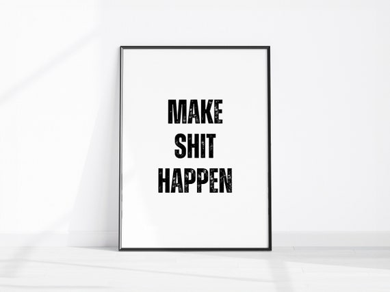 Make Shit Happen Art Motivational Quote Inspirational Print Funny Bathroom Decor Motivating Office Wall