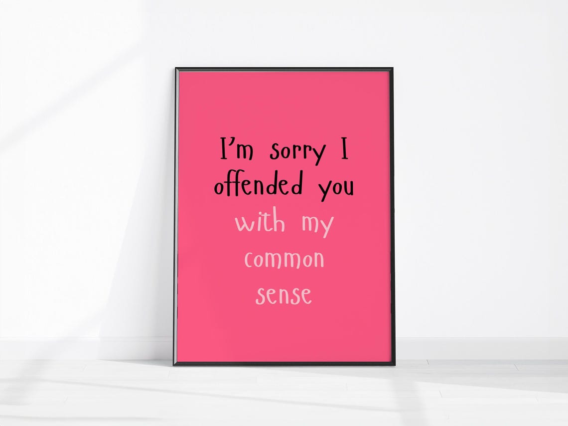 Sorry I Offended You With My Common Sense Sarcastic Quote Print