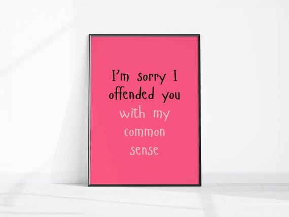 Im Sorry I Offended You With My Common Sense Print Home Office Wall Art Funny Decor Dorm Room Poster Hallway