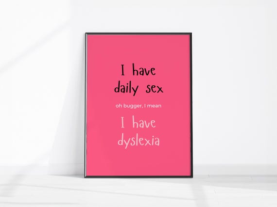 I Have Daily Sex Dyslexia Print Fun Home Office Wall Art Funny Room Decor Bathroom Sarcastic Typographic
