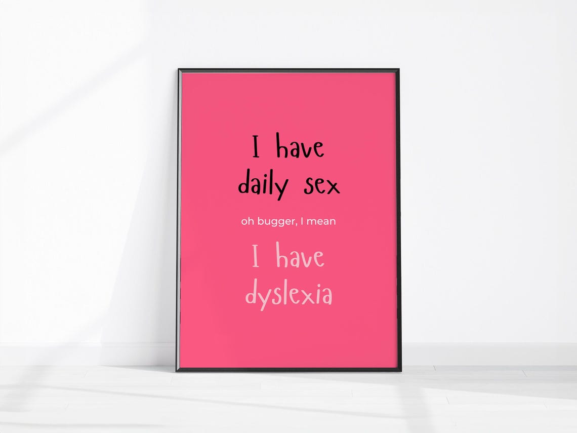 I Have Daily Sex Oh Bugger I Mean I Have Dyslexia Funny Quote Poster