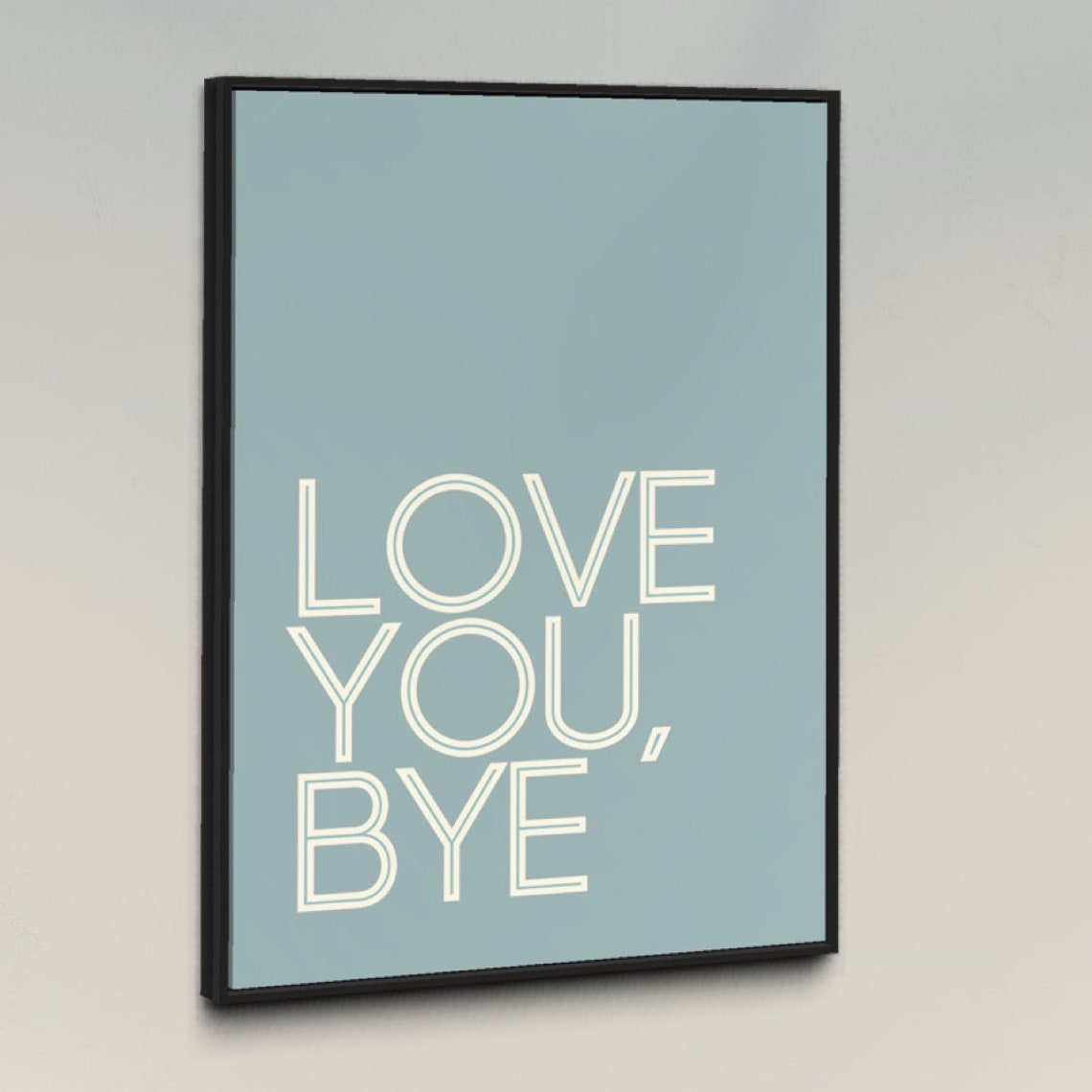 Love You Bye Outline Letters Dusty Blue Hallway Typography Poster