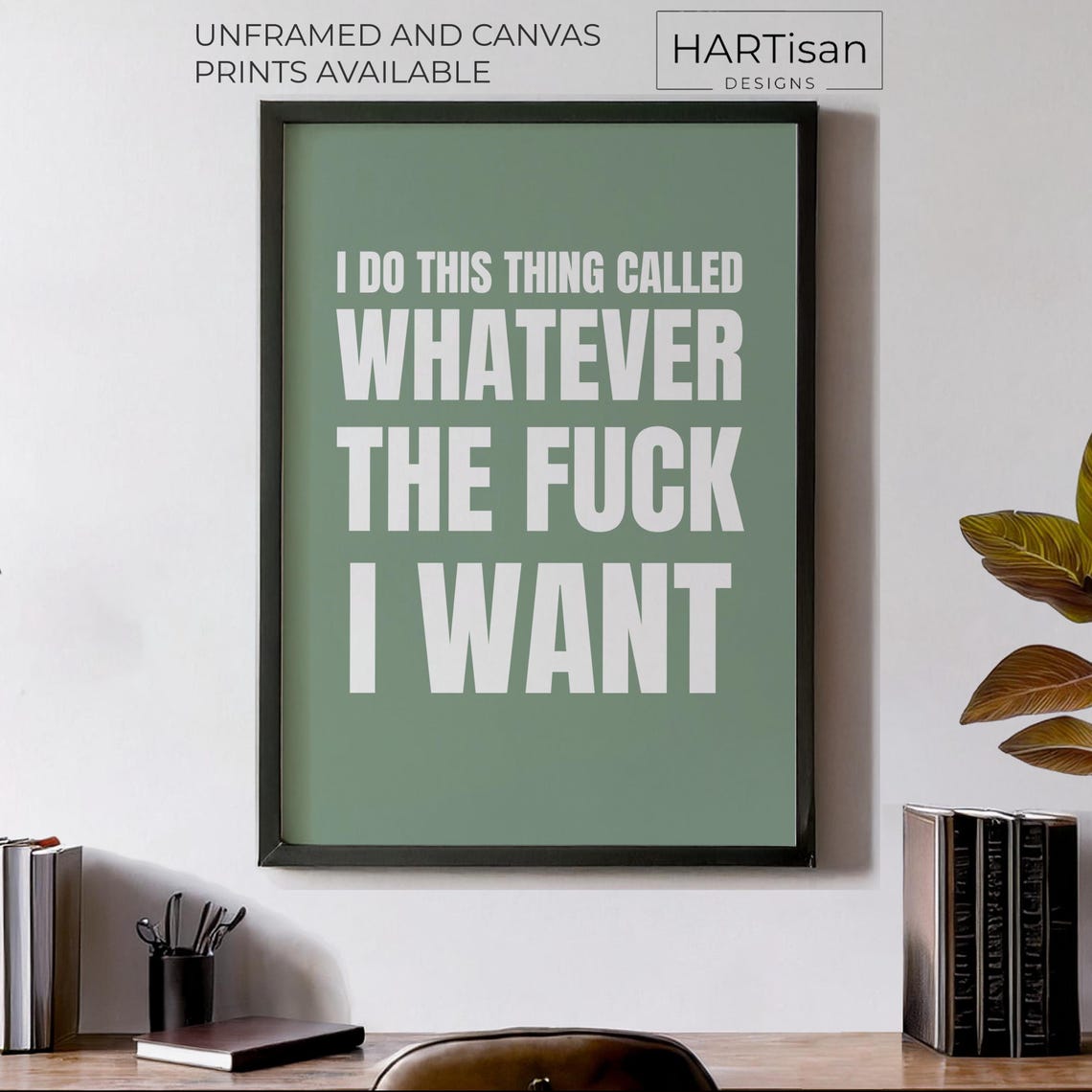 Whatever The Fuck I Want Sage Green Bold Sarcastic Quote Poster