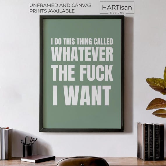 I Do This Thing Called Whatever The Fuck I Want Unframed Or Print Humorous Posters Home Decor Wall Art Gift Idea Funny Prints